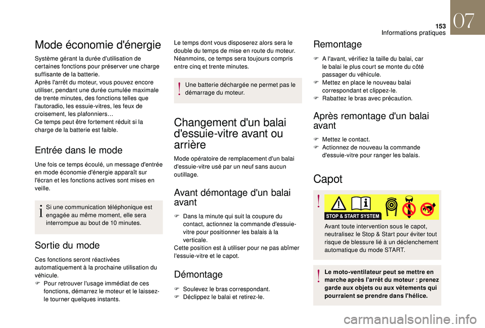 CITROEN DS3 2018  Notices Demploi (in French) 153
Mode économie d'énergie
Système gérant la durée d'utilisation de 
certaines fonctions pour préser ver une charge 
suffisante de la batterie.
Après l'arrêt du moteur, vous pouve