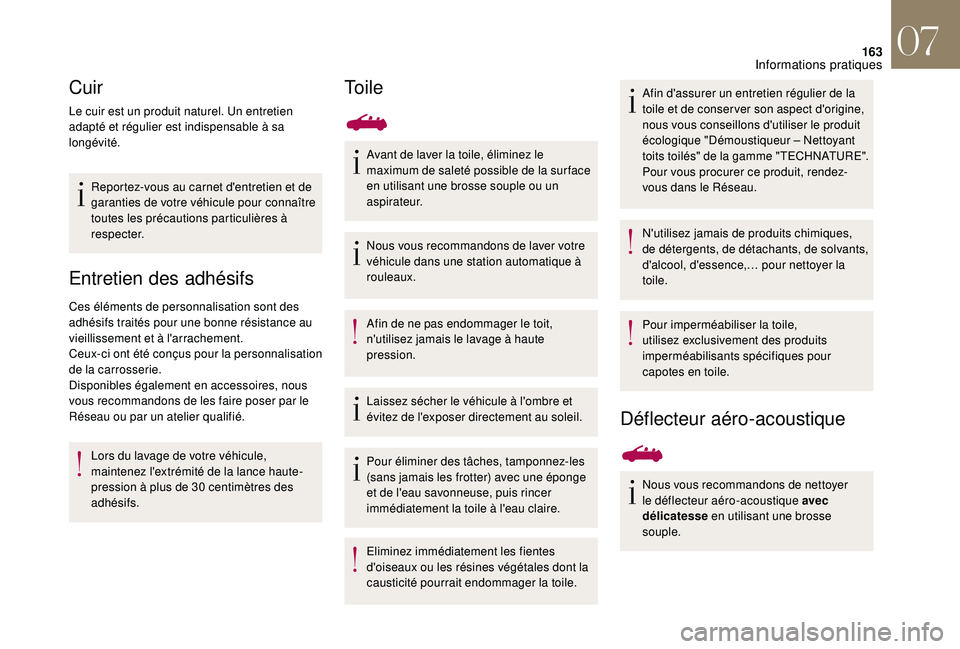 CITROEN DS3 2018 Notices Demploi (in French) 163
Cuir
Le cuir est un produit naturel. Un entretien
adapté et régulier est indispensable à sa
longévité.Reportez-vous au carnet d'entretien et de
garanties de votre véhicule pour conna CITROEN DS3 2018 Notices Demploi (in French) 163
Cuir
Le cuir est un produit naturel. Un entretien
adapté et régulier est indispensable à sa
longévité.Reportez-vous au carnet d'entretien et de
garanties de votre véhicule pour conna