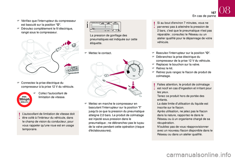 CITROEN DS3 2018 Notices Demploi (in French) 167
F Vérifiez que l'interrupteur du compresseur est basculé sur la position " O".
F
D
éroulez complètement le fil électrique,
rangé sous le compresseur.
F
C
ollez l'autoc CITROEN DS3 2018 Notices Demploi (in French) 167
F Vérifiez que l'interrupteur du compresseur est basculé sur la position " O".
F
D
éroulez complètement le fil électrique,
rangé sous le compresseur.
F
C
ollez l'autoc