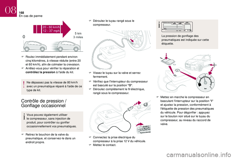 CITROEN DS3 2018 Notices Demploi (in French) 168
Ne dépassez pas la vitesse de 80 km/h
a vec un pneumatique réparé à l'aide de ce
type de kit.
Contrôle de pression /
G onflage occasionnel
Vous pouvez également utiliser
le compresse CITROEN DS3 2018 Notices Demploi (in French) 168
Ne dépassez pas la vitesse de 80 km/h
a vec un pneumatique réparé à l'aide de ce
type de kit.
Contrôle de pression /
G onflage occasionnel
Vous pouvez également utiliser
le compresse