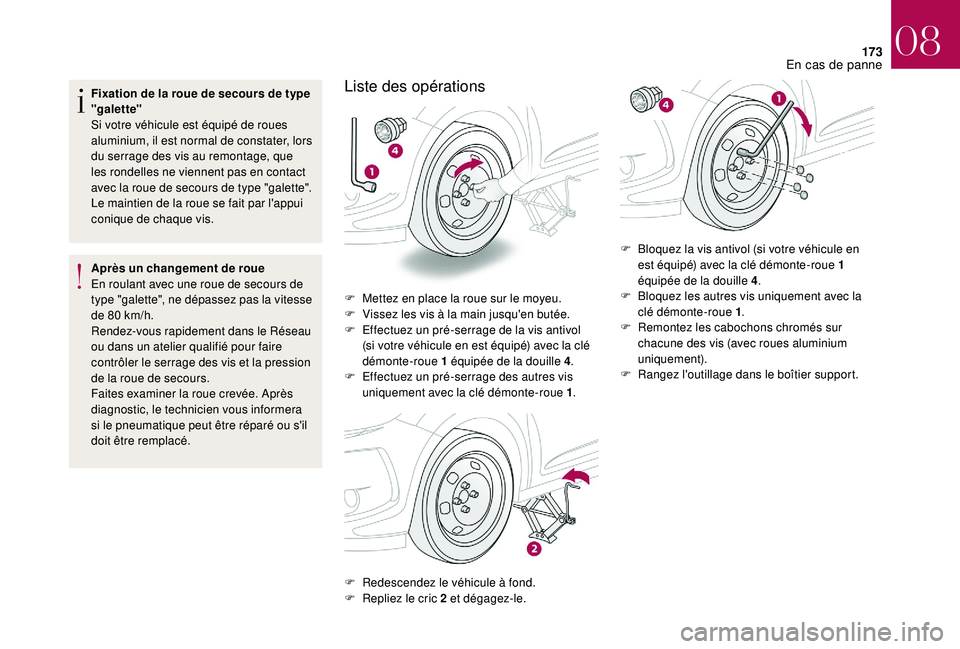 CITROEN DS3 2018 Notices Demploi (in French) 173
Fixation de la roue de secours de type
"galette"
Si votre véhicule est équipé de roues
aluminium, il est normal de constater, lors
du serrage des vis au remontage, que
les rondelles CITROEN DS3 2018 Notices Demploi (in French) 173
Fixation de la roue de secours de type
"galette"
Si votre véhicule est équipé de roues
aluminium, il est normal de constater, lors
du serrage des vis au remontage, que
les rondelles