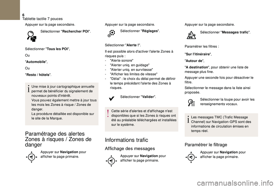 CITROEN DS3 2018  Notices Demploi (in French) 6
Appuyer sur la page secondaire.Sélectionner " Rechercher POI ".
Sélectionner " Tous les POI",
Ou
" Automobile ",
Ou
" Resto
 

/ hôtels ".
Une mise à jour cartogr
