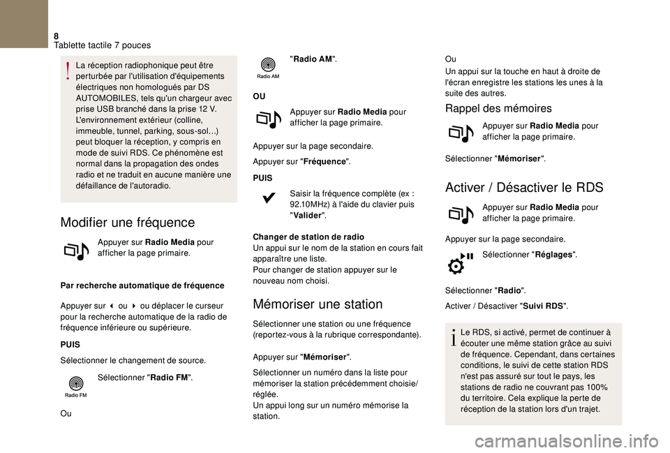 CITROEN DS3 2018  Notices Demploi (in French) 8
La réception radiophonique peut être 
perturbée par l'utilisation d'équipements 
électriques non homologués par DS 
AUTOMOBILES, tels qu'un chargeur avec 
prise USB branché dans l
