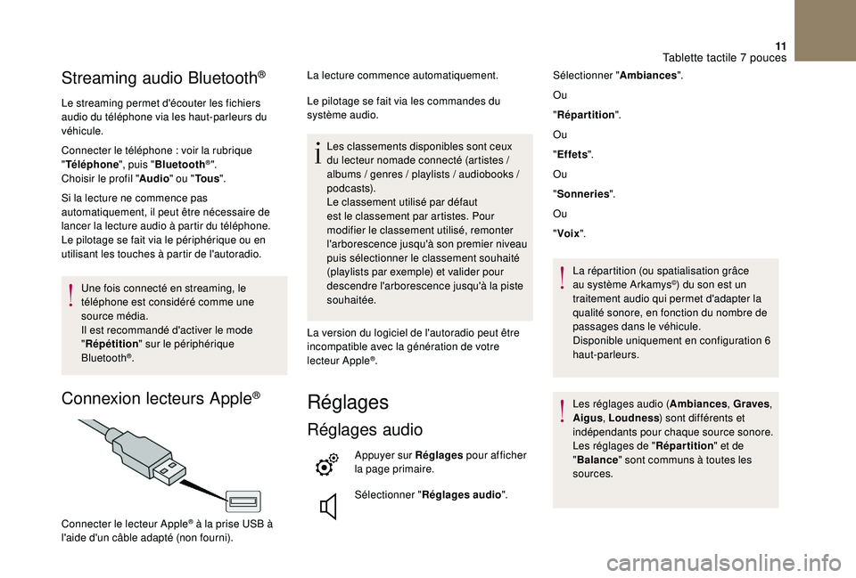 CITROEN DS3 2018  Notices Demploi (in French) 11
Streaming audio Bluetooth®
Le streaming permet d'écouter les fichiers 
audio du téléphone via les haut-parleurs du 
véhicule.
Connecter le téléphone  : voir la rubrique 
" Téléphon