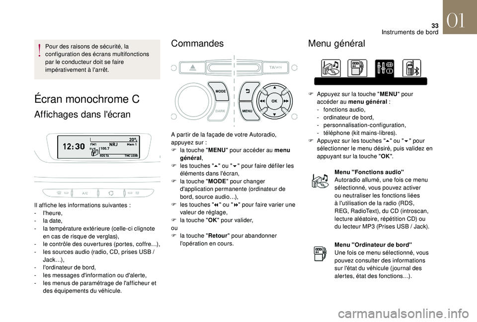 CITROEN DS3 2018 Notices Demploi (in French) 33
Pour des raisons de sécurité, la
configuration des écrans multifonctions
par le conducteur doit se faire
impérativement à l'arrêt.
Écran monochrome C
Affichages dans l'écran
Il a CITROEN DS3 2018 Notices Demploi (in French) 33
Pour des raisons de sécurité, la
configuration des écrans multifonctions
par le conducteur doit se faire
impérativement à l'arrêt.
Écran monochrome C
Affichages dans l'écran
Il a