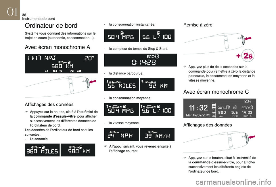 CITROEN DS3 2018 Notices Demploi (in French) 38
Ordinateur de bord
Système vous donnant des informations sur le
trajet en cours (autonomie, consommation…).
Avec écran monochrome A
Affichages des données
F Appuyez sur le bouton, situé à CITROEN DS3 2018 Notices Demploi (in French) 38
Ordinateur de bord
Système vous donnant des informations sur le
trajet en cours (autonomie, consommation…).
Avec écran monochrome A
Affichages des données
F Appuyez sur le bouton, situé à