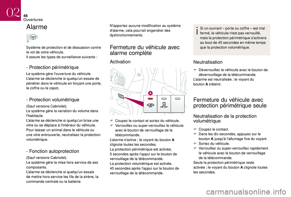 CITROEN DS3 2018 Notices Demploi (in French) 46
Alarme
- Protection périmétrique
Le système gère l'ouverture du véhicule.
L'alarme se déclenche si quelqu'un essaie de
pénétrer dans le véhicule en forçant une porte,
le cof CITROEN DS3 2018 Notices Demploi (in French) 46
Alarme
- Protection périmétrique
Le système gère l'ouverture du véhicule.
L'alarme se déclenche si quelqu'un essaie de
pénétrer dans le véhicule en forçant une porte,
le cof