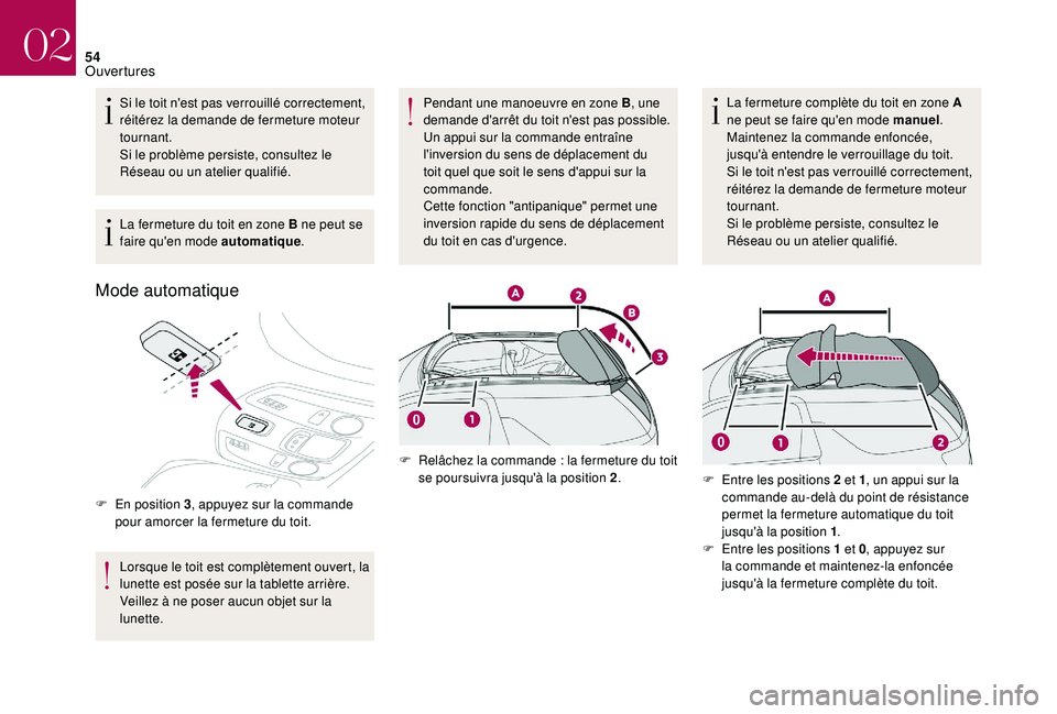 CITROEN DS3 2018 Notices Demploi (in French) 54
Si le toit n'est pas verrouillé correctement,
réitérez la demande de fermeture moteur
tournant.
Si le problème persiste, consultez le
Réseau ou un atelier qualifié.
La fermeture du toi CITROEN DS3 2018 Notices Demploi (in French) 54
Si le toit n'est pas verrouillé correctement,
réitérez la demande de fermeture moteur
tournant.
Si le problème persiste, consultez le
Réseau ou un atelier qualifié.
La fermeture du toi
