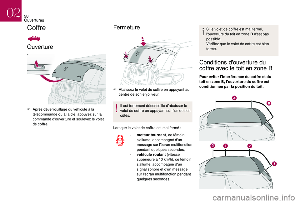 CITROEN DS3 2018 Notices Demploi (in French) 58
Coffre
Ouverture
F Après déverrouillage du véhicule à la télécommande ou à la clé, appuyez sur la
commande d'ouverture et soulevez le volet
de coffre.
Fermeture
F Abaissez le volet de CITROEN DS3 2018 Notices Demploi (in French) 58
Coffre
Ouverture
F Après déverrouillage du véhicule à la télécommande ou à la clé, appuyez sur la
commande d'ouverture et soulevez le volet
de coffre.
Fermeture
F Abaissez le volet de