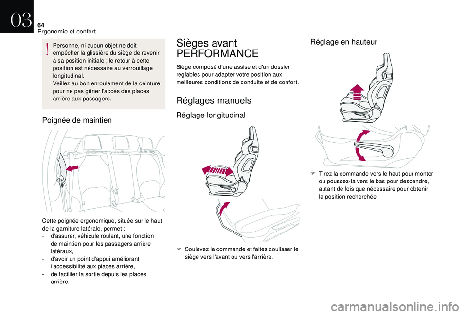 CITROEN DS3 2018  Notices Demploi (in French) 64
Personne, ni aucun objet ne doit 
empêcher la glissière du siège de revenir 
à sa position initiale  ; le retour à cette 
position est nécessaire au verrouillage 
longitudinal.
Veillez au bon