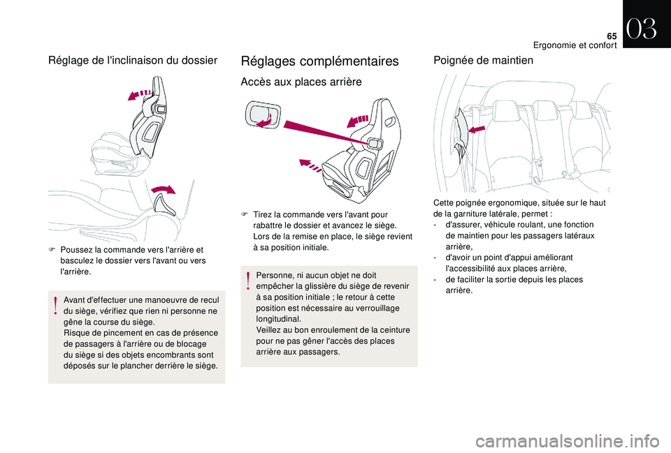 CITROEN DS3 2018  Notices Demploi (in French) 65
Réglage de l'inclinaison du dossier
F Poussez la commande vers l'arrière et basculez le dossier vers l'avant ou vers 
l'arrière.
Avant d'effectuer une manoeuvre de recul 
du 