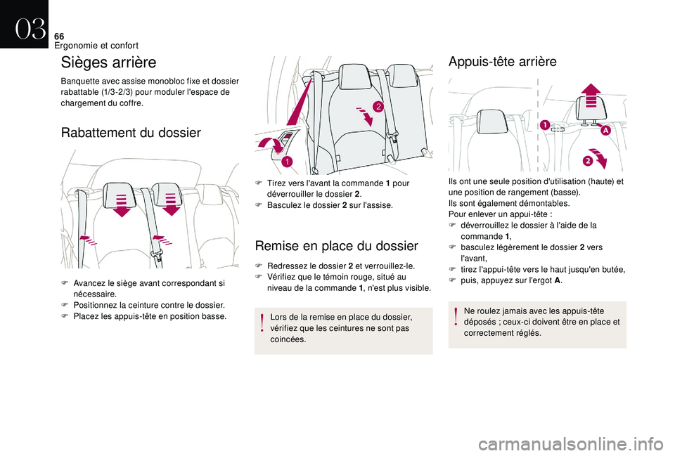 CITROEN DS3 2018  Notices Demploi (in French) 66
Sièges arrière
Banquette avec assise monobloc fixe et dossier 
rabattable (1/3 -2/3) pour moduler l'espace de 
chargement du coffre.
Rabattement du dossierRemise en place du dossier
F Redress