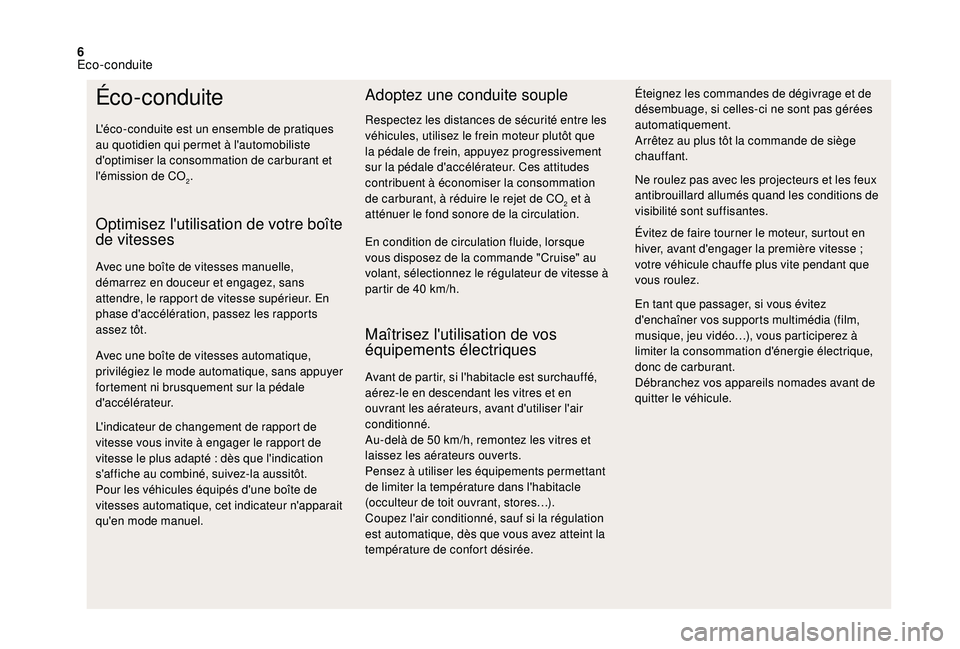 CITROEN DS3 2018 Notices Demploi (in French) 6
Éco-conduite
L'éco-conduite est un ensemble de pratiques
au quotidien qui permet à l'automobiliste
d'optimiser la consommation de carburant et
l'émission de CO
2.
Optimisez l& CITROEN DS3 2018 Notices Demploi (in French) 6
Éco-conduite
L'éco-conduite est un ensemble de pratiques
au quotidien qui permet à l'automobiliste
d'optimiser la consommation de carburant et
l'émission de CO
2.
Optimisez l&