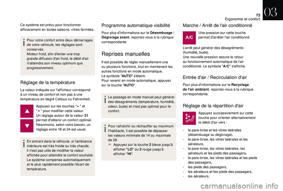 CITROEN DS3 2018  Notices Demploi (in French) 73
Pour votre confort entre deux démarrages 
de votre véhicule, les réglages sont 
conservés.
Moteur froid, afin d'éviter une trop 
grande diffusion d'air froid, le débit d'air 
n