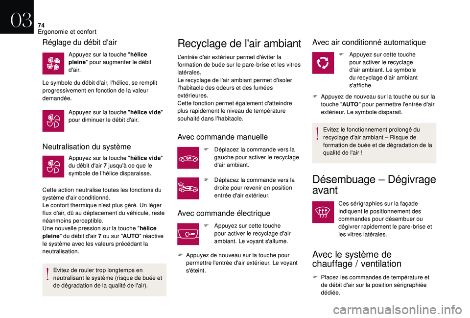 CITROEN DS3 2018  Notices Demploi (in French) 74
Neutralisation du système
Appuyez sur la touche "hélice vide" 
du débit d'air 7 jusqu'à ce que le 
symbole de l'hélice disparaisse.
Cette action neutralise toutes les fonct