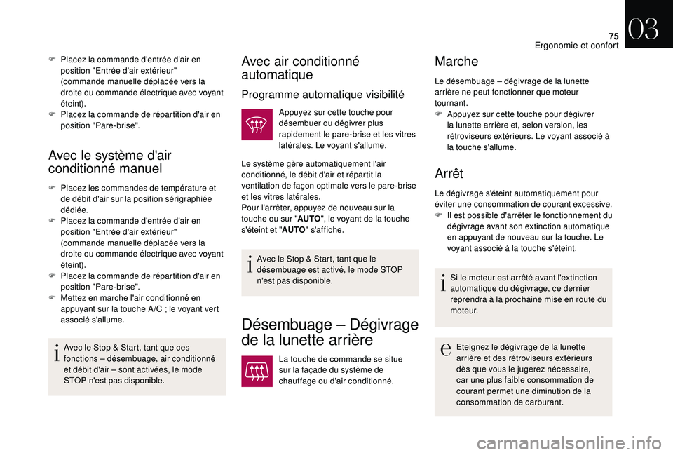 CITROEN DS3 2018  Notices Demploi (in French) 75
Avec le système d'air 
conditionné manuel
F Placez les commandes de température et de débit d'air sur la position sérigraphiée 
dédiée.
F
 
P
 lacez la commande d'entrée d'