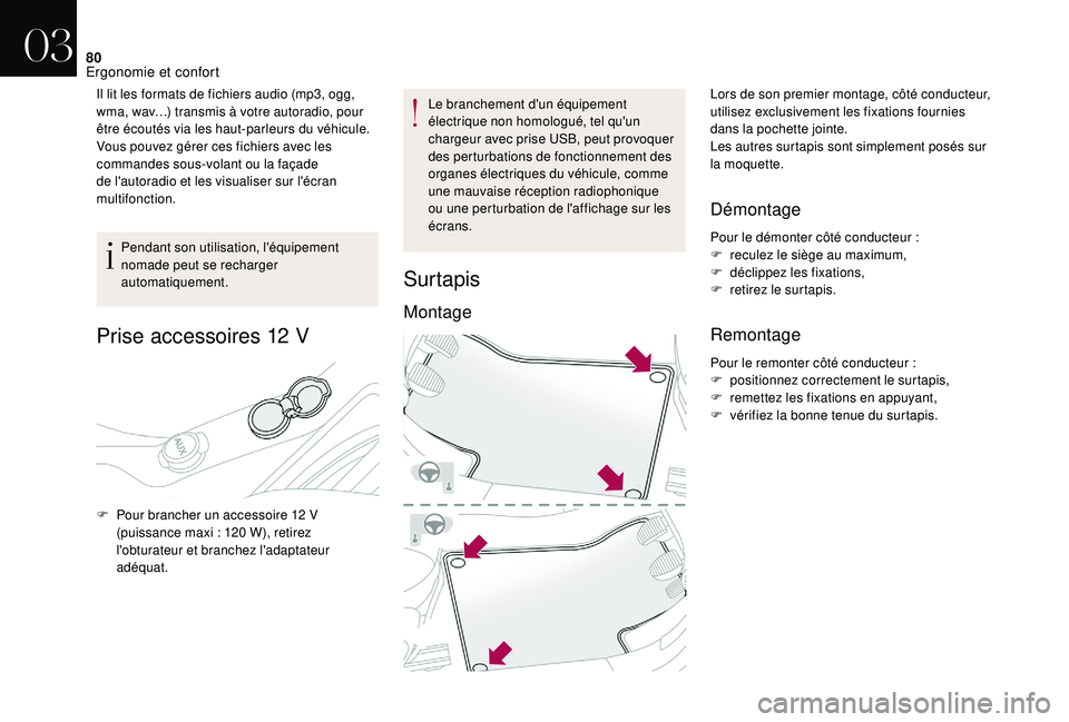 CITROEN DS3 2018  Notices Demploi (in French) 80
Il lit les formats de fichiers audio (mp3, ogg, 
wma, wav…) transmis à votre autoradio, pour 
être écoutés via les haut-parleurs du véhicule.
Vous pouvez gérer ces fichiers avec les 
comman