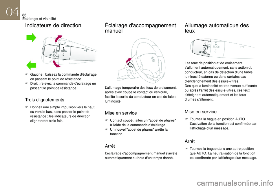CITROEN DS3 2018  Notices Demploi (in French) 86
Indicateurs de direction
Trois clignotements
F Donnez une simple impulsion vers le haut ou vers le bas, sans passer le point de 
résistance
  ; les indicateurs de direction 
clignoteront trois foi