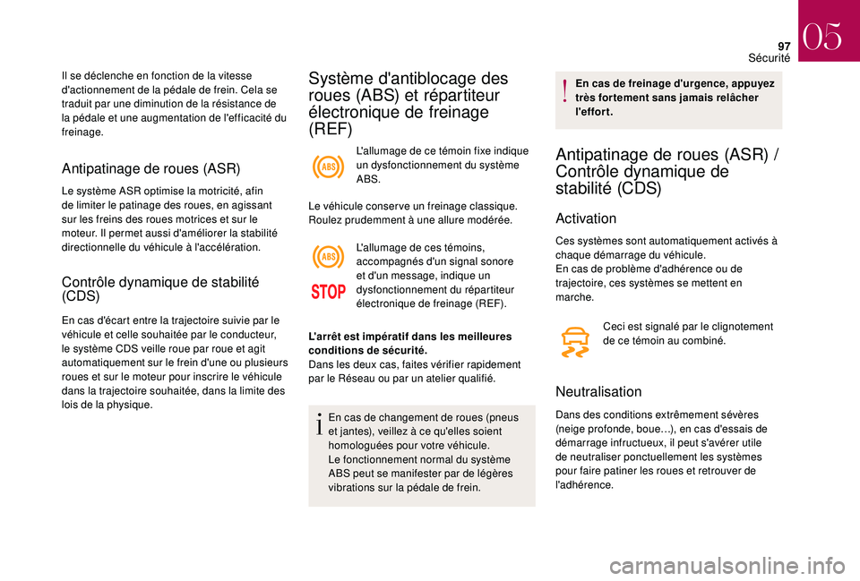 CITROEN DS3 2018 Notices Demploi (in French) 97
Antipatinage de roues (ASR)
Le système ASR optimise la motricité, afin
de limiter le patinage des roues, en agissant
sur les freins des roues motrices et sur le
moteur. Il permet aussi d'a CITROEN DS3 2018 Notices Demploi (in French) 97
Antipatinage de roues (ASR)
Le système ASR optimise la motricité, afin
de limiter le patinage des roues, en agissant
sur les freins des roues motrices et sur le
moteur. Il permet aussi d'a