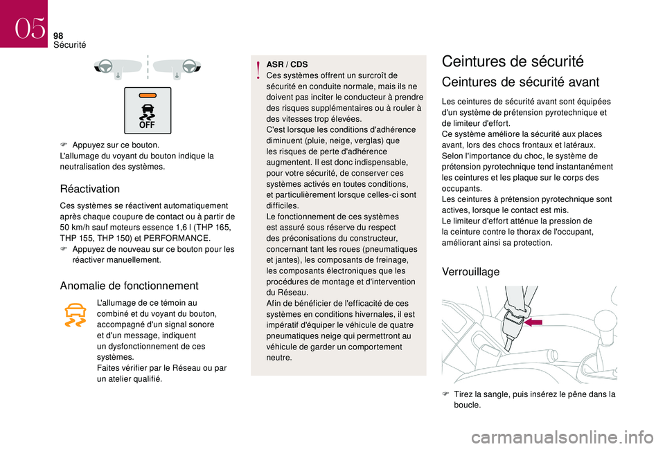 CITROEN DS3 2018 Notices Demploi (in French) 98
F Appuyez sur ce bouton.
L'allumage du voyant du bouton indique la
neutralisation des systèmes.
Réactivation
Ces systèmes se réactivent automatiquement
après chaque coupure de contact ou CITROEN DS3 2018 Notices Demploi (in French) 98
F Appuyez sur ce bouton.
L'allumage du voyant du bouton indique la
neutralisation des systèmes.
Réactivation
Ces systèmes se réactivent automatiquement
après chaque coupure de contact ou