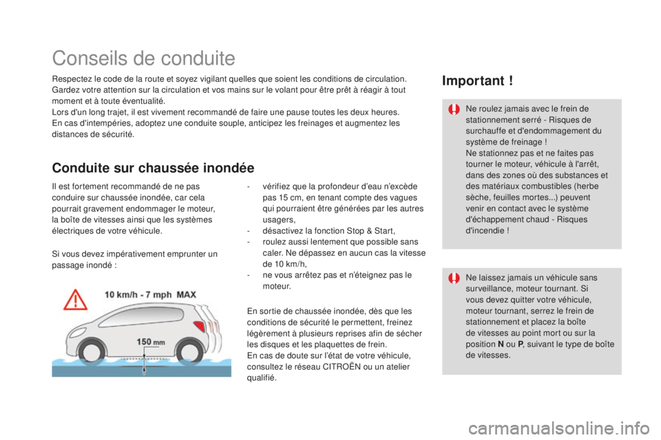 CITROEN DS3 2017  Notices Demploi (in French) Conseils de conduite
Respectez le code de la route et soyez vigilant quelles que soient les conditions de circulation.
Gardez votre attention sur la circulation et vos mains sur le volant pour être p