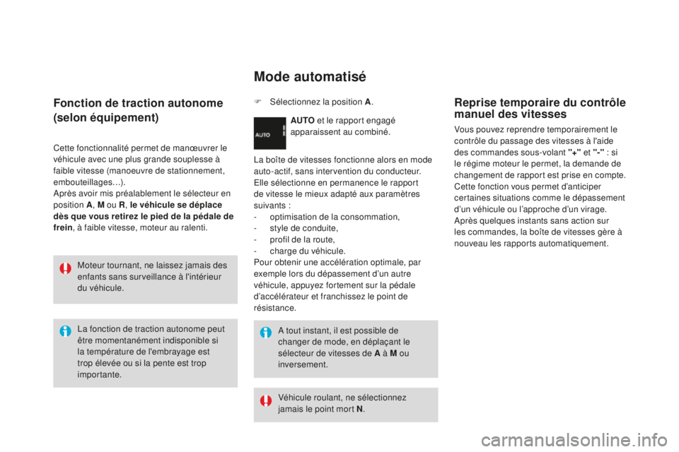 CITROEN DS3 2017 Notices Demploi (in French) Fonction de traction autonome
(selon équipement)
Cette fonctionnalité permet de manœuvrer le
véhicule avec une plus grande souplesse Ã
faible vitesse (manoeuvre de stationnement,
embouteillage CITROEN DS3 2017 Notices Demploi (in French) Fonction de traction autonome
(selon équipement)
Cette fonctionnalité permet de manœuvrer le
véhicule avec une plus grande souplesse Ã
faible vitesse (manoeuvre de stationnement,
embouteillage