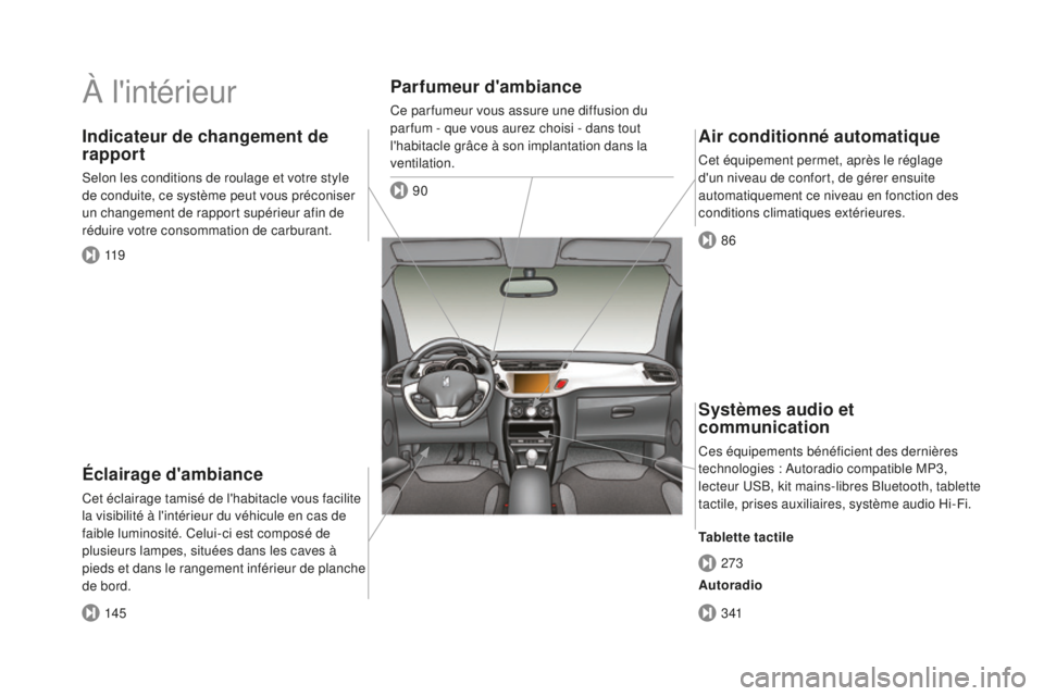 CITROEN DS3 2017 Notices Demploi (in French) À l'intérieur
Éclairage d'ambiance
Cet éclairage tamisé de l'habitacle vous facilite
la visibilité à l'intérieur du véhicule en cas de
faible luminosité. Celui-ci est compo CITROEN DS3 2017 Notices Demploi (in French) À l'intérieur
Éclairage d'ambiance
Cet éclairage tamisé de l'habitacle vous facilite
la visibilité à l'intérieur du véhicule en cas de
faible luminosité. Celui-ci est compo