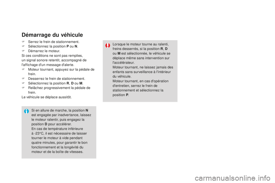 CITROEN DS3 2017 Notices Demploi (in French) Démarrage du véhicule
F Serrez le frein de stationnement.
F Sél ectionnez la position P ou N .
F
D
émarrez le moteur.
Si ces conditions ne sont pas remplies,
un signal sonore retentit, accompa CITROEN DS3 2017 Notices Demploi (in French) Démarrage du véhicule
F Serrez le frein de stationnement.
F Sél ectionnez la position P ou N .
F
D
émarrez le moteur.
Si ces conditions ne sont pas remplies,
un signal sonore retentit, accompa