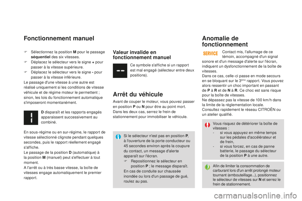CITROEN DS3 2017 Notices Demploi (in French) Afin de limiter la consommation de
carburant lors d'un arrêt prolongé moteur
tournant (embouteillage...), positionnez
le sélecteur de vitesses sur N et serrez le
frein de stationnement.
Si CITROEN DS3 2017 Notices Demploi (in French) Afin de limiter la consommation de
carburant lors d'un arrêt prolongé moteur
tournant (embouteillage...), positionnez
le sélecteur de vitesses sur N et serrez le
frein de stationnement.
Si