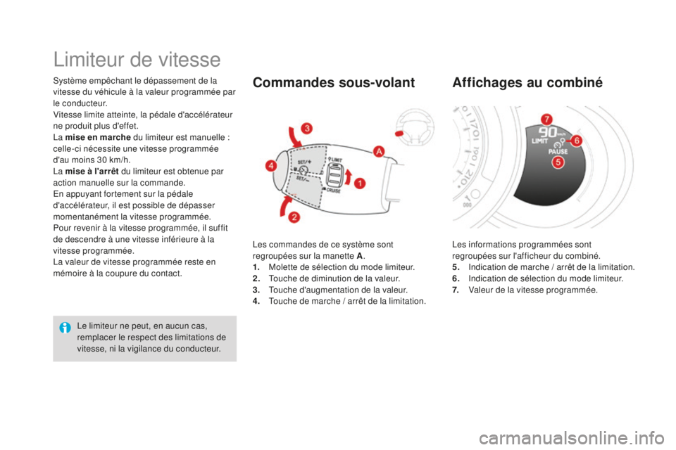 CITROEN DS3 2017 Notices Demploi (in French) Système empêchant le dépassement de la
vitesse du véhicule à la valeur programmée par
l e c o n d u c t e u r.
Vitesse limite atteinte, la pédale d'accélérateur
ne produit plus d'e CITROEN DS3 2017 Notices Demploi (in French) Système empêchant le dépassement de la
vitesse du véhicule à la valeur programmée par
l e c o n d u c t e u r.
Vitesse limite atteinte, la pédale d'accélérateur
ne produit plus d'e