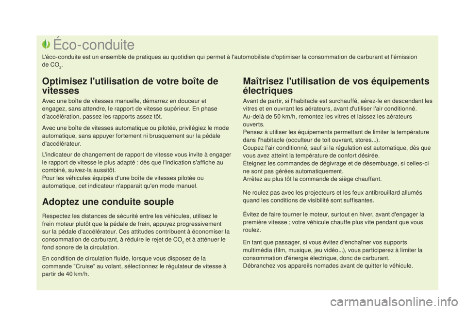 CITROEN DS3 2017 Notices Demploi (in French) Avant de partir, si l'habitacle est surchauffé, aérez-le en descendant les
vitres et en ouvrant les aérateurs, avant d'utiliser l'air conditionné.
Au-delà de 50 km/h, remontez les vi CITROEN DS3 2017 Notices Demploi (in French) Avant de partir, si l'habitacle est surchauffé, aérez-le en descendant les
vitres et en ouvrant les aérateurs, avant d'utiliser l'air conditionné.
Au-delà de 50 km/h, remontez les vi