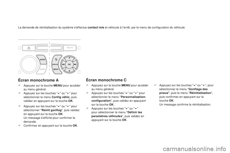 CITROEN DS3 2017 Notices Demploi (in French) La demande de réinitialisation du système s'effectue contact mis et véhicule à l'arrêt, par le menu de configuration du véhicule.
Écran monochrome A
F Appuyez sur la touche MENU pour ac CITROEN DS3 2017 Notices Demploi (in French) La demande de réinitialisation du système s'effectue contact mis et véhicule à l'arrêt, par le menu de configuration du véhicule.
Écran monochrome A
F Appuyez sur la touche MENU pour ac