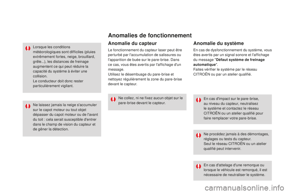 CITROEN DS3 2017 Notices Demploi (in French) Anomalies de fonctionnement
En cas d'impact sur le pare-brise,
au niveau du capteur, neutralisez
le système et contactez le réseau
CITROËN ou un atelier qualifié pour
faire remplacer votre CITROEN DS3 2017 Notices Demploi (in French) Anomalies de fonctionnement
En cas d'impact sur le pare-brise,
au niveau du capteur, neutralisez
le système et contactez le réseau
CITROËN ou un atelier qualifié pour
faire remplacer votre