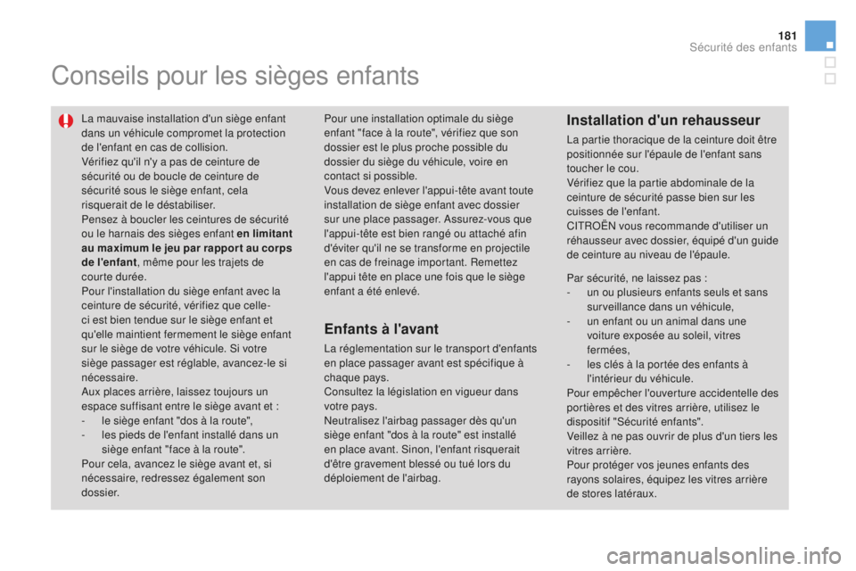 CITROEN DS3 2017 Notices Demploi (in French) 181
Conseils pour les sièges enfants
La mauvaise installation d'un siège enfant
dans un véhicule compromet la protection
de l'enfant en cas de collision.
Vérifiez qu'il n'y a pas CITROEN DS3 2017 Notices Demploi (in French) 181
Conseils pour les sièges enfants
La mauvaise installation d'un siège enfant
dans un véhicule compromet la protection
de l'enfant en cas de collision.
Vérifiez qu'il n'y a pas