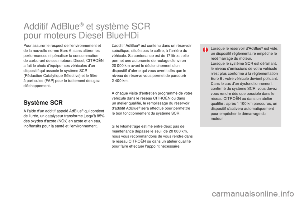 CITROEN DS3 2017 Notices Demploi (in French) Additif AdBlue® et système SCR
pour moteurs Diesel BlueHDi
Pour assurer le respect de l'environnement et
de la nouvelle norme Euro 6, sans altérer les
performances ni pénaliser la consommati CITROEN DS3 2017 Notices Demploi (in French) Additif AdBlue® et système SCR
pour moteurs Diesel BlueHDi
Pour assurer le respect de l'environnement et
de la nouvelle norme Euro 6, sans altérer les
performances ni pénaliser la consommati