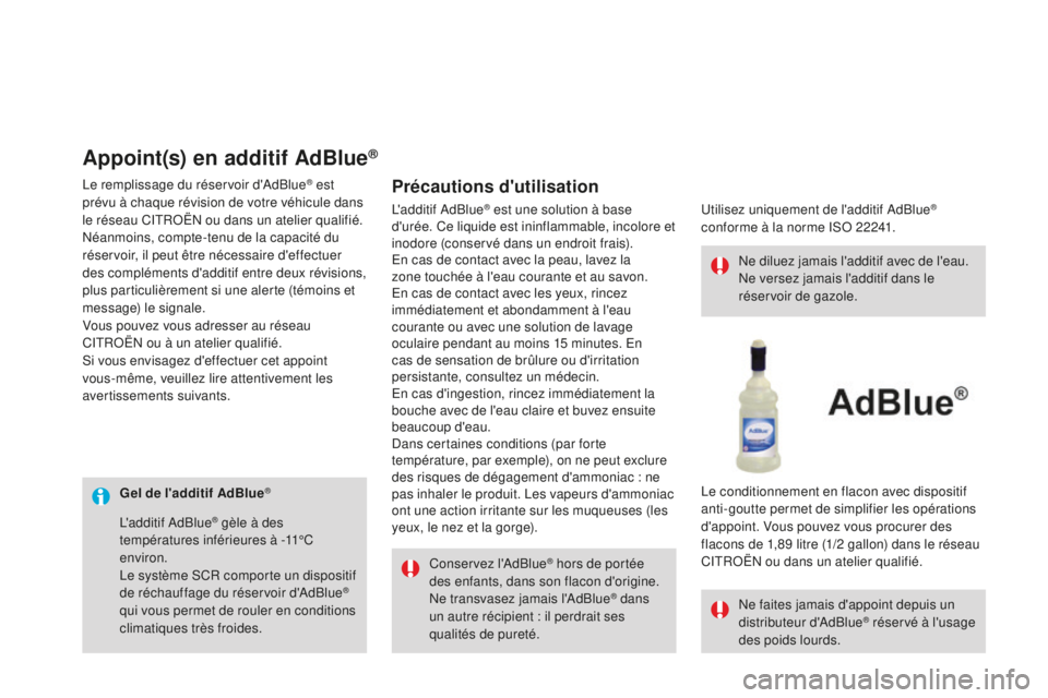 CITROEN DS3 2017 Notices Demploi (in French) Gel de l'additif AdBlue®
Conservez l'AdBlue® hors de portée
des enfants, dans son flacon d'origine.
Ne transvasez jamais l'AdBlue
® dans
un autre récipient : il perdrait ses
qu CITROEN DS3 2017 Notices Demploi (in French) Gel de l'additif AdBlue®
Conservez l'AdBlue® hors de portée
des enfants, dans son flacon d'origine.
Ne transvasez jamais l'AdBlue
® dans
un autre récipient : il perdrait ses
qu
