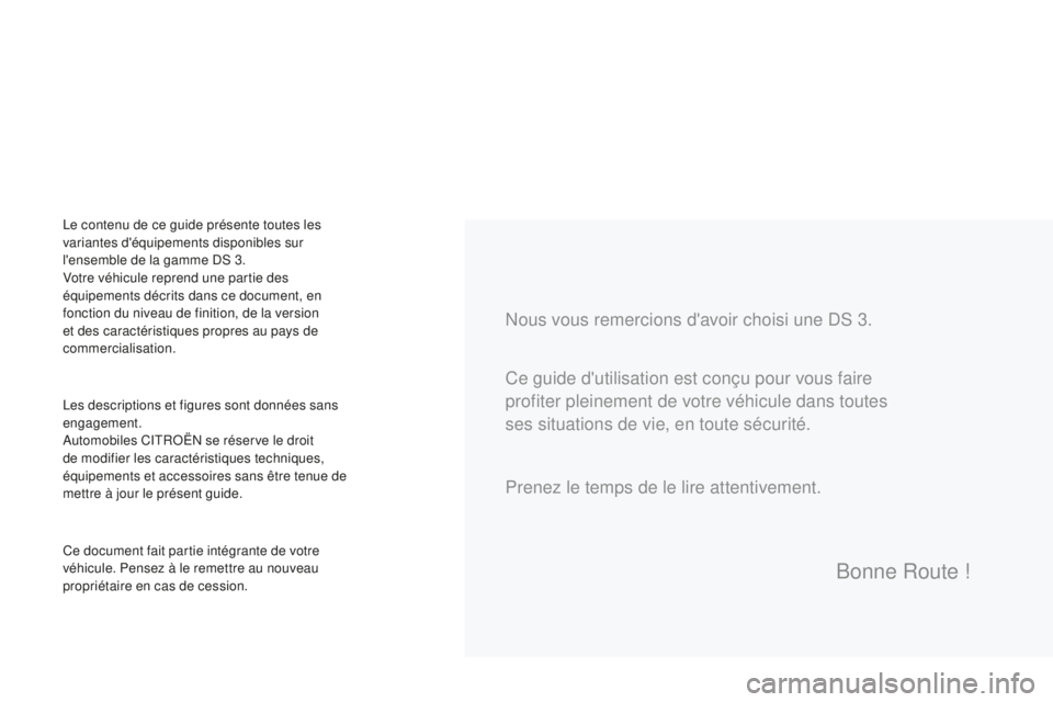 CITROEN DS3 2017  Notices Demploi (in French) Nous vous remercions d'avoir choisi une DS 3.
Les descriptions et figures sont données sans 
engagement.
Automobiles CITROËN se réserve le droit 
de modifier les caractéristiques techniques, 
