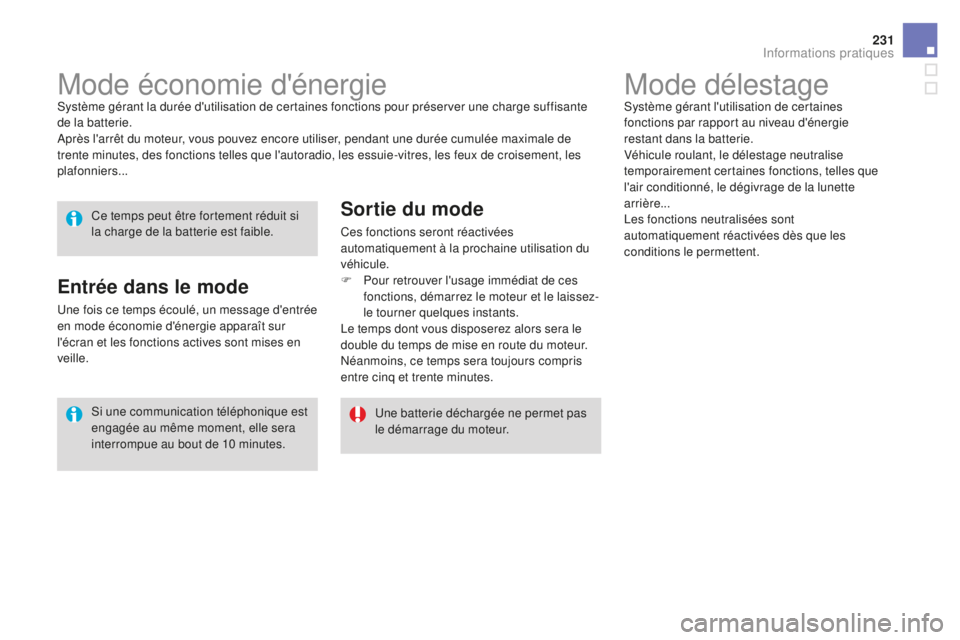 CITROEN DS3 2017 Notices Demploi (in French) 231
Mode délestageSystème gérant l'utilisation de certaines
fonctions par rapport au niveau d'énergie
restant dans la batterie.
Véhicule roulant, le délestage neutralise
temporairemen CITROEN DS3 2017 Notices Demploi (in French) 231
Mode délestageSystème gérant l'utilisation de certaines
fonctions par rapport au niveau d'énergie
restant dans la batterie.
Véhicule roulant, le délestage neutralise
temporairemen