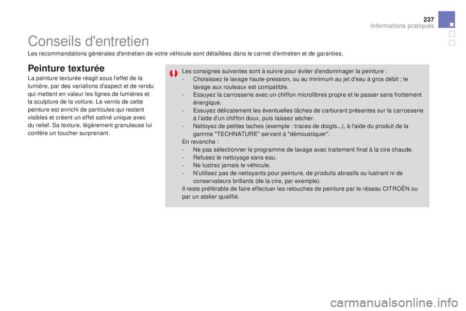 CITROEN DS3 2017 Notices Demploi (in French) 237
Peinture texturée
Les recommandations générales d'entretien de votre véhicule sont détaillées dans le carnet d’entretien et de garanties.Les consignes suivantes sont à suivre pour év CITROEN DS3 2017 Notices Demploi (in French) 237
Peinture texturée
Les recommandations générales d'entretien de votre véhicule sont détaillées dans le carnet d’entretien et de garanties.Les consignes suivantes sont à suivre pour év