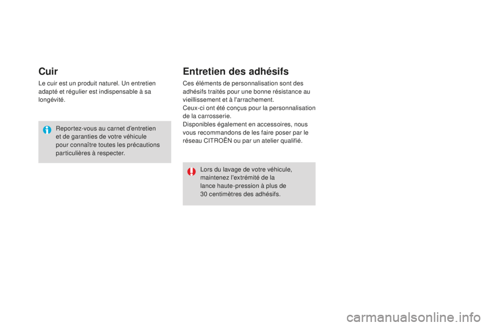CITROEN DS3 2017 Notices Demploi (in French) Cuir
Le cuir est un produit naturel. Un entretien
adapté et régulier est indispensable à sa
longévité.Reportez-vous au carnet d’entretien
et de garanties de votre véhicule
pour connaître CITROEN DS3 2017 Notices Demploi (in French) Cuir
Le cuir est un produit naturel. Un entretien
adapté et régulier est indispensable à sa
longévité.Reportez-vous au carnet d’entretien
et de garanties de votre véhicule
pour connaître