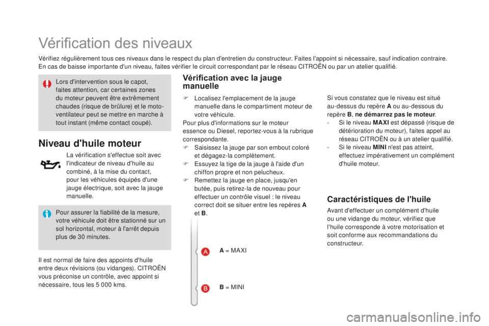 CITROEN DS3 2017 Notices Demploi (in French) Vérification des niveaux
Vérifiez régulièrement tous ces niveaux dans le respect du plan d'entretien du constructeur. Faites l'appoint si nécessaire, sauf indication contraire.
En cas de CITROEN DS3 2017 Notices Demploi (in French) Vérification des niveaux
Vérifiez régulièrement tous ces niveaux dans le respect du plan d'entretien du constructeur. Faites l'appoint si nécessaire, sauf indication contraire.
En cas de