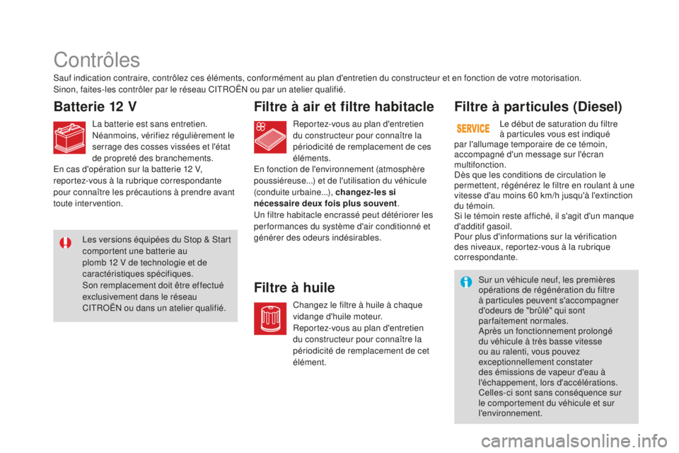 CITROEN DS3 2017  Notices Demploi (in French) Contrôles
Batterie 12 VFiltre à air et filtre habitacle
Filtre à huileFiltre à particules (Diesel)
Sauf indication contraire, contrôlez ces éléments, conformément au plan d'entretien du co