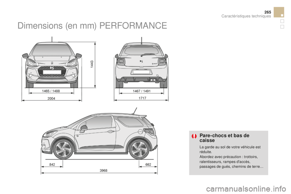 CITROEN DS3 2017 Notices Demploi (in French) 265
Pare-chocs et bas de
caisse
La garde au sol de votre véhicule est
réduite.
Abordez avec précaution : trottoirs,
ralentisseurs, rampes d'accès,
passages de gués, chemins de terre…
Di CITROEN DS3 2017 Notices Demploi (in French) 265
Pare-chocs et bas de
caisse
La garde au sol de votre véhicule est
réduite.
Abordez avec précaution : trottoirs,
ralentisseurs, rampes d'accès,
passages de gués, chemins de terre…
Di