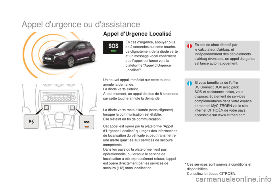 CITROEN DS3 2017 Notices Demploi (in French) Appel d'urgence ou d'assistance
En cas de choc détecté par
le calculateur d'airbag, et
indépendamment des déploiements
d'airbag éventuels, un appel d'urgence
est lancé au CITROEN DS3 2017 Notices Demploi (in French) Appel d'urgence ou d'assistance
En cas de choc détecté par
le calculateur d'airbag, et
indépendamment des déploiements
d'airbag éventuels, un appel d'urgence
est lancé au