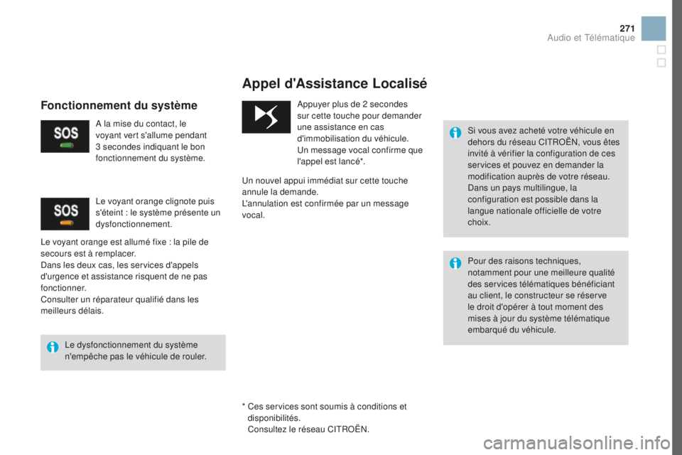CITROEN DS3 2017 Notices Demploi (in French) 271
Appel d'Assistance Localisé
Si vous avez acheté votre véhicule en
dehors du réseau CITROËN, vous êtes
invité à vérifier la configuration de ces
services et pouvez en demander la
m CITROEN DS3 2017 Notices Demploi (in French) 271
Appel d'Assistance Localisé
Si vous avez acheté votre véhicule en
dehors du réseau CITROËN, vous êtes
invité à vérifier la configuration de ces
services et pouvez en demander la
m