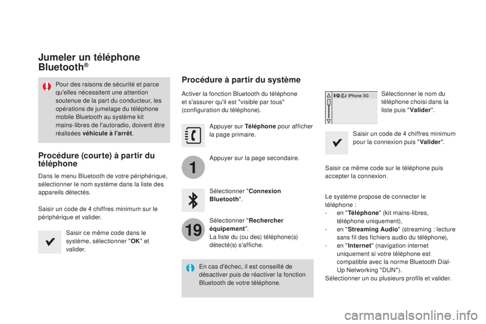 CITROEN DS3 2017  Notices Demploi (in French) 1
19
Jumeler un téléphone 
Bluetooth®
Procédure (courte) à partir du 
téléphone
Dans le menu Bluetooth de votre périphérique, 
sélectionner le nom système dans la liste des 
appareils déte
