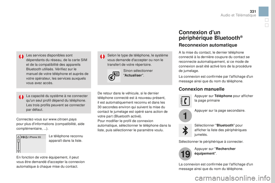 CITROEN DS3 2017 Notices Demploi (in French) 1
19
331
Les services disponibles sont
dépendants du réseau, de la carte SIM
et de la compatibilité des appareils
Bluetooth utilisés. Vérifiez sur le
manuel de votre téléphone et auprès de CITROEN DS3 2017 Notices Demploi (in French) 1
19
331
Les services disponibles sont
dépendants du réseau, de la carte SIM
et de la compatibilité des appareils
Bluetooth utilisés. Vérifiez sur le
manuel de votre téléphone et auprès de