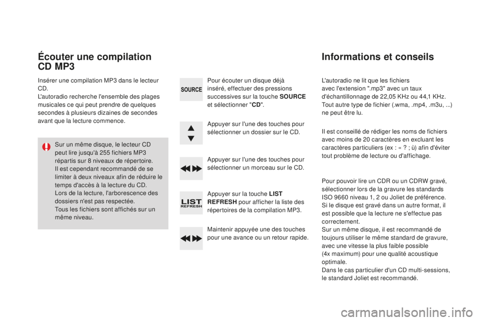CITROEN DS3 2017 Notices Demploi (in French) L'autoradio ne lit que les fichiers
avec l'extension ".mp3" avec un taux
d'échantillonnage de 22,05 KHz ou 44,1 KHz.
Tout autre type de fichier (.wma, .mp4, .m3u, ...)
ne peu CITROEN DS3 2017 Notices Demploi (in French) L'autoradio ne lit que les fichiers
avec l'extension ".mp3" avec un taux
d'échantillonnage de 22,05 KHz ou 44,1 KHz.
Tout autre type de fichier (.wma, .mp4, .m3u, ...)
ne peu