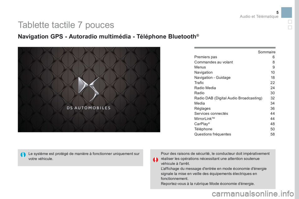 CITROEN DS3 2017  Notices Demploi (in French) 5
Tablette tactile 7 pouces
Navigation GPS - Autoradio multimédia - Téléphone Bluetooth®
Sommaire
Premiers pas  6
Commandes au volant  8
Menus  9
Navigation  10
Navigation - Guidage   18
Tr a fi c