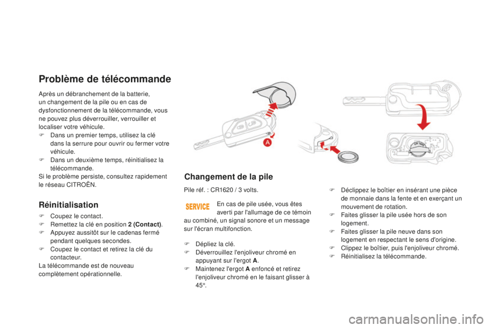 CITROEN DS3 2017  Notices Demploi (in French) Après un débranchement de la batterie, 
un changement de la pile ou en cas de 
dysfonctionnement de la télécommande, vous 
ne pouvez plus déverrouiller, verrouiller et 
localiser votre véhicule.